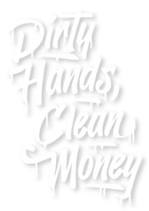 White stylized text that reads Dirty Hands, Clean Money